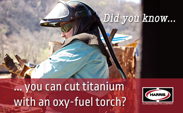 Did you know that you can cut titanium with an oxy-fuel torch.jpg